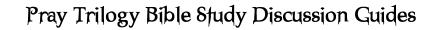 Pray Trilogy Bible Study Discussion Guides